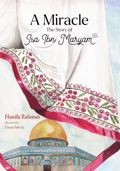 A MIRACLE: THE STORY OF ISA IBN MARYAM (AS)
PAPERBACK
By (author) Hanifa Rahman