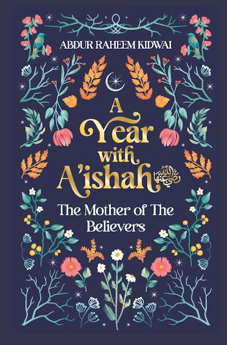 A YEAR WITH A'ISHAH
THE MOTHER OF THE BELIEVERS
By (author) Abdur Raheem Kidwai