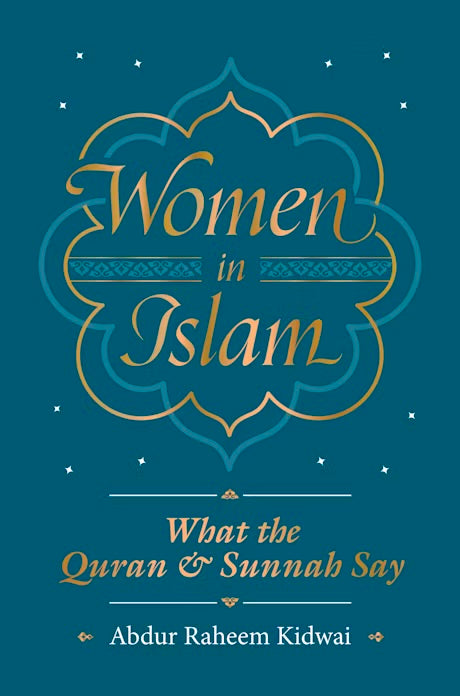 WOMEN IN ISLAM
WHAT THE QUR'AN AND SUNNAH SAY
By (author) Kidwai Raheem Abdur