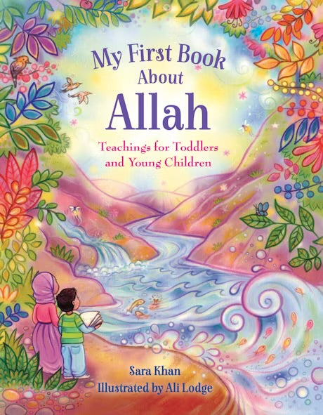 MY FIRST BOOK ABOUT ALLAH
By (author) Sara Khan
Illustrated by Alison Lodge