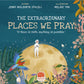 The Extraordinary Places We Pray